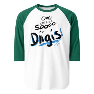 OMG UR SOOOO DIIGIS!